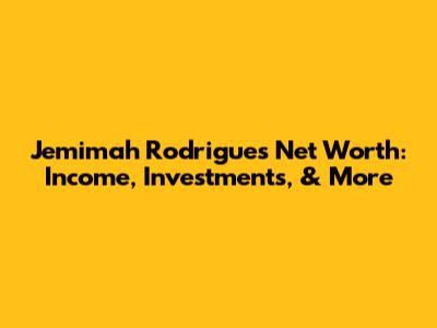 Jemimah Rodrigues Net Worth: Income, Investments, & More