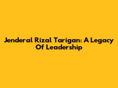 Jenderal Rizal Tarigan: A Legacy Of Leadership