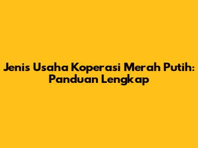 Jenis Usaha Koperasi Merah Putih: Panduan Lengkap