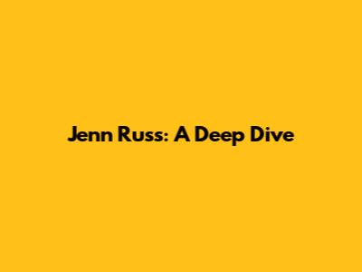 Jenn Russ: A Deep Dive