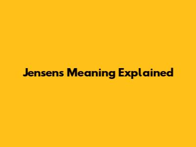 Jensens Meaning Explained