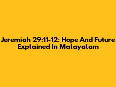 Jeremiah 29:11-12: Hope And Future Explained In Malayalam