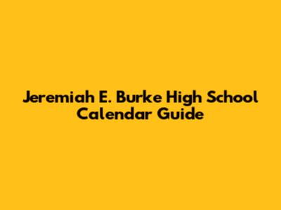 Jeremiah E. Burke High School Calendar Guide