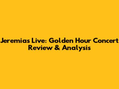 Jeremias Live: Golden Hour Concert Review & Analysis