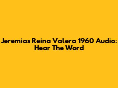Jeremias Reina Valera 1960 Audio: Hear The Word