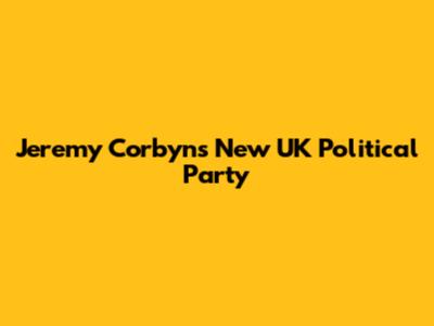 Jeremy Corbyn's New UK Political Party