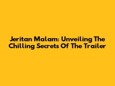 Jeritan Malam: Unveiling The Chilling Secrets Of The Trailer