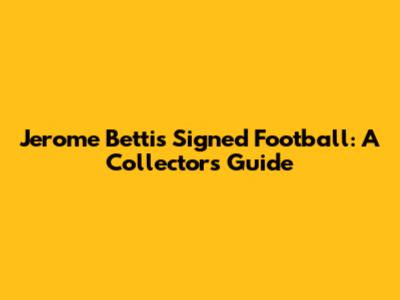 Jerome Bettis Signed Football: A Collector's Guide