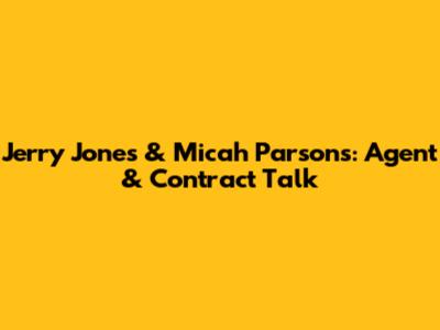 Jerry Jones & Micah Parsons: Agent & Contract Talk