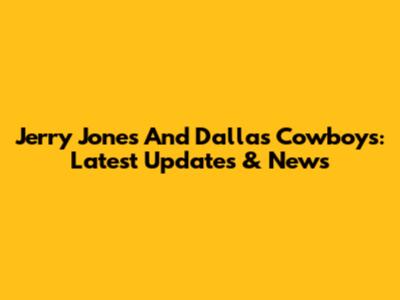 Jerry Jones And Dallas Cowboys: Latest Updates & News