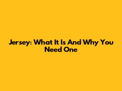 Jersey: What It Is And Why You Need One