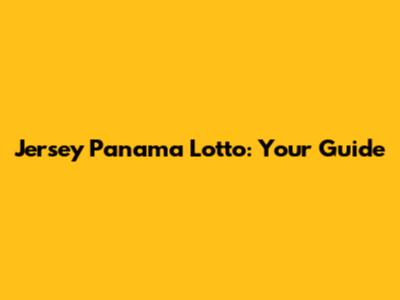 Jersey Panama Lotto: Your Guide