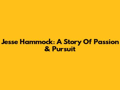 Jesse Hammock: A Story Of Passion & Pursuit