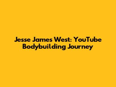 Jesse James West: YouTube Bodybuilding Journey