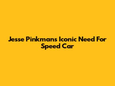 Jesse Pinkman's Iconic Need For Speed Car