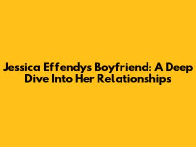 Jessica Effendy's Boyfriend: A Deep Dive Into Her Relationships