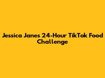 Jessica Jane's 24-Hour TikTok Food Challenge