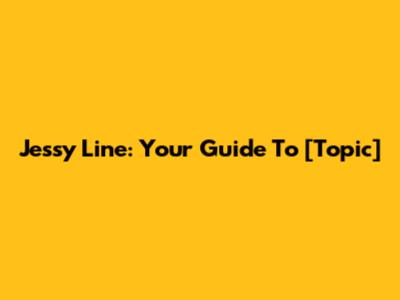 Jessy Line: Your Guide To [Topic]