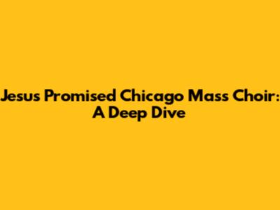 Jesus Promised Chicago Mass Choir: A Deep Dive
