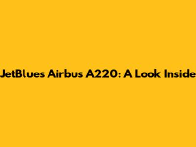 JetBlue's Airbus A220: A Look Inside