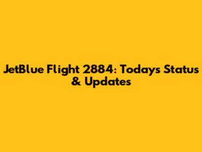 JetBlue Flight 2884: Today's Status & Updates