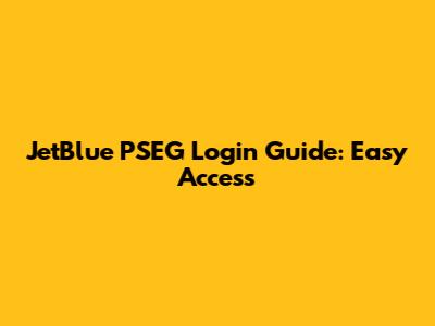 JetBlue PSEG Login Guide: Easy Access