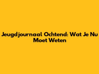 Jeugdjournaal Ochtend: Wat Je Nu Moet Weten