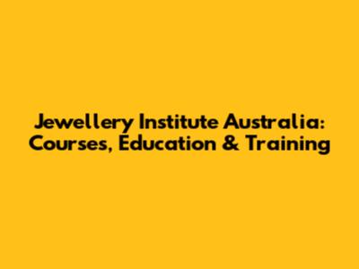 Jewellery Institute Australia: Courses, Education & Training