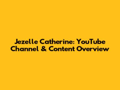 Jezelle Catherine: YouTube Channel & Content Overview