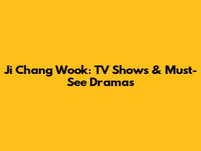 Ji Chang Wook: TV Shows & Must-See Dramas