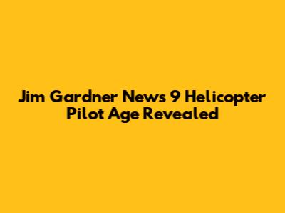 Jim Gardner News 9 Helicopter Pilot Age Revealed