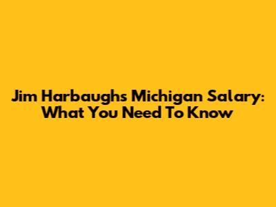 Jim Harbaugh's Michigan Salary: What You Need To Know