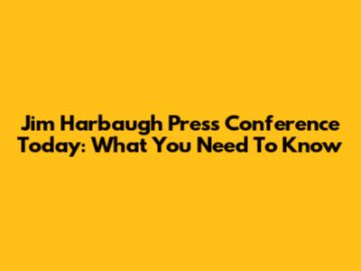 Jim Harbaugh Press Conference Today: What You Need To Know