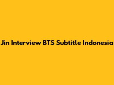 Jin Interview BTS Subtitle Indonesia