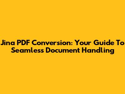 Jina PDF Conversion: Your Guide To Seamless Document Handling