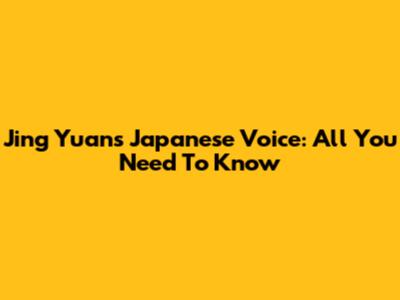Jing Yuan's Japanese Voice: All You Need To Know