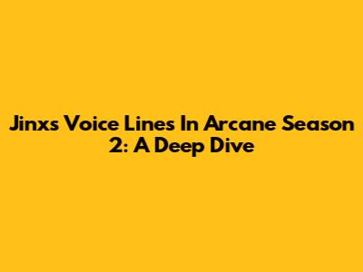 Jinx's Voice Lines In Arcane Season 2: A Deep Dive