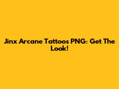 Jinx Arcane Tattoos PNG: Get The Look!