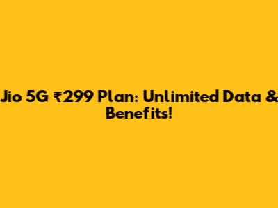 Jio 5G ₹299 Plan: Unlimited Data & Benefits!