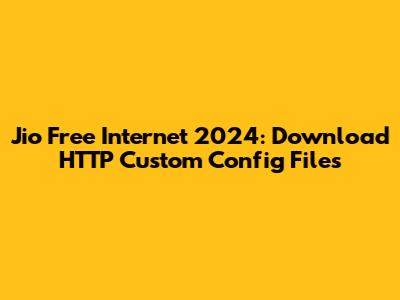 Jio Free Internet 2024: Download HTTP Custom Config Files