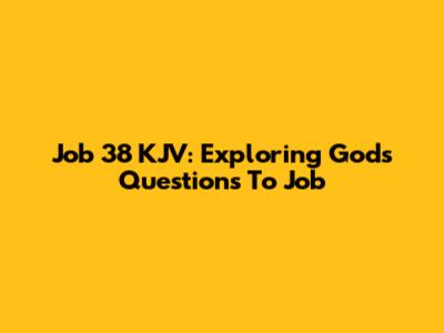 Job 38 KJV: Exploring God's Questions To Job