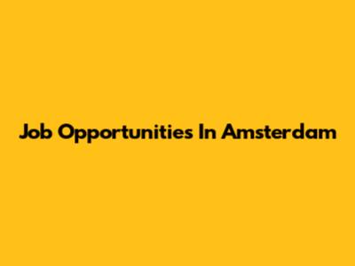 Job Opportunities In Amsterdam