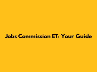 Jobs Commission ET: Your Guide