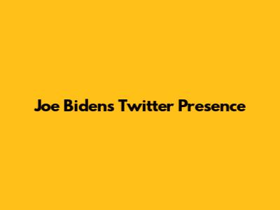 Joe Biden's Twitter Presence