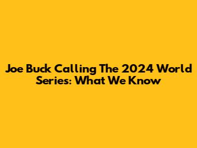 Joe Buck Calling The 2024 World Series: What We Know