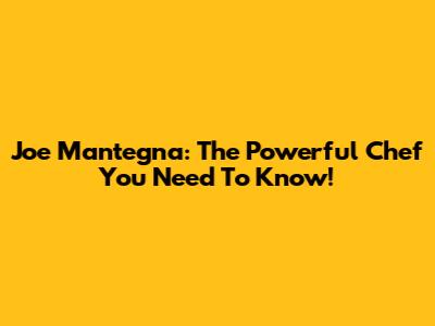 Joe Mantegna: The Powerful Chef You Need To Know!