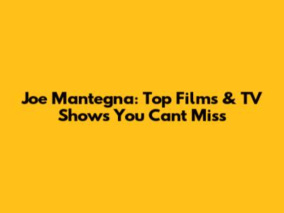 Joe Mantegna: Top Films & TV Shows You Can't Miss