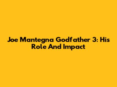 Joe Mantegna Godfather 3: His Role And Impact
