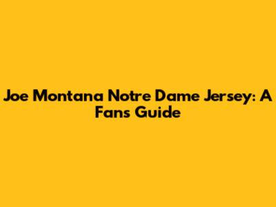 Joe Montana Notre Dame Jersey: A Fan's Guide