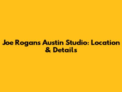 Joe Rogan's Austin Studio: Location & Details